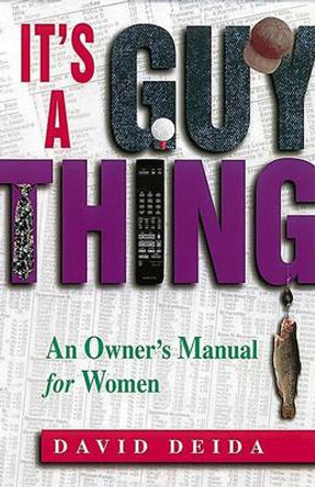 It's a Guy Thing: An Owner's Manual for Women by David Deida 9781558744646