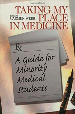 Taking My Place in Medicine: A Guide for Minority Medical Students by Carmen Webb 9780761918097