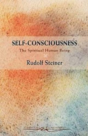 Self-Consciousness: The Spiritual Human Being by Rudolf Steiner 9780880106474