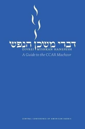 Divrei Mishkan Hanefesh: A Guide to the Ccar Machzor by Central Conference of American Rabbis 9780881232684