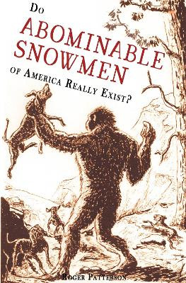 Do Abominable Snowmen of America Really Exist? by Roger Patterson 9780888390790