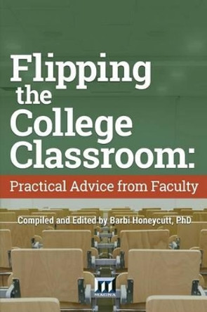 Flipping the College Classroom: Practical Advice from Faculty by Barbi Honeycutt 9780912150284