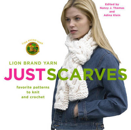 Lion Brand Yarn: Just Scarves - Favourite Patterns to Knit and Crochet by Nancy J. Thomas 9781400080601