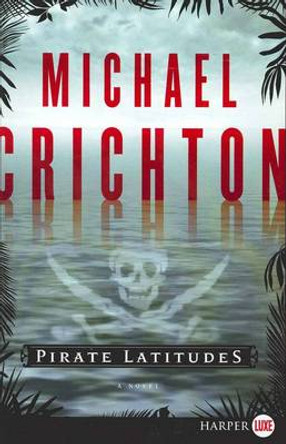 Pirate Latitudes Large Print by Michael Crichton 9780061929403