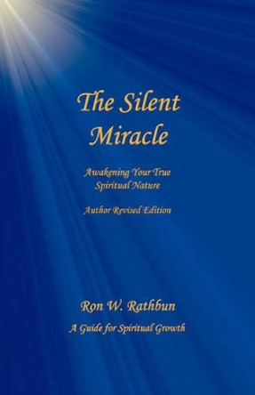 The Silent Miracle: Awakening Your True Spiritual Nature by Ron W Rathbun 9780964351912