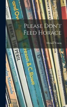 Please Don't Feed Horace by Miriam 1913- Young 9781013909443