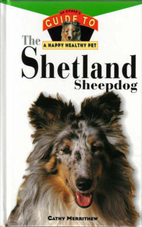 The Shetland Sheepdog: An Owner's Guide by Cathy Merrithew 9780876053850