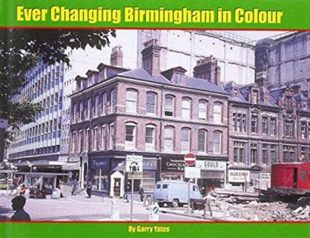 Ever Changing Birmingham in Colour by Garry Yates 9781906919665