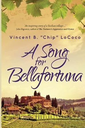 A Song for Bellafortuna: An Inspirational Italian Historical Fiction Novel by Vincent B Chip Lococo 9780972882446