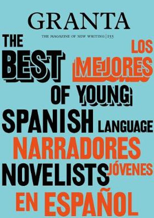 Granta 155: Best of Young Spanish-Language Novelists 2 by Sigrid Rausing