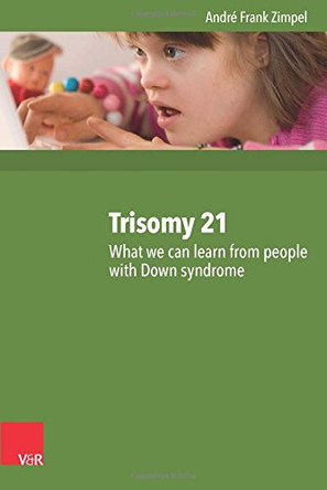 Trisomy 21: What We Can Learn from People with Down Syndrome by Andre Frank Zimpel 9783525701966