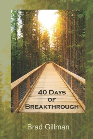 40 Days of Breakthrough by Brad Gillman 9781072776109
