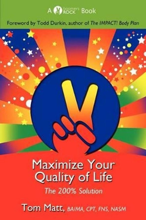 Maximize Your Quality of Life by Thomas Matt 9780985547004