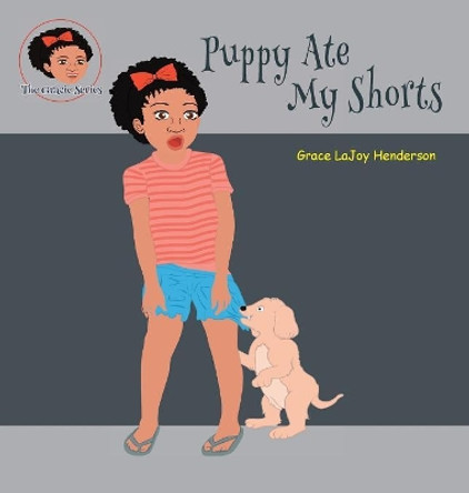 Puppy Ate My Shorts by Grace LaJoy Henderson 9780998711782