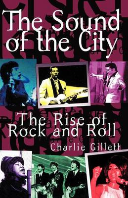 The Sound Of The City: The Rise Of Rock And Roll by Charlie Gillett 9780306806834