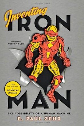 Inventing Iron Man: The Possibility of a Human Machine by E. Paul Zehr 9781421402260
