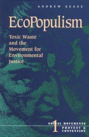 Ecopopulism: Toxic Waste and the Movement for Environmental Justice by Andrew Szasz 9780816621750