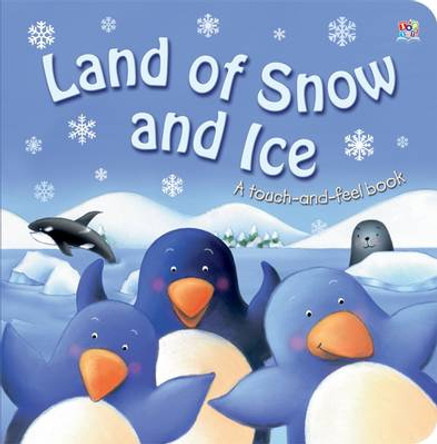 Land of Snow and Ice: Touch and Feel by Oakley Graham 9781782440574