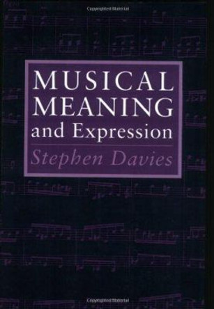 Musical Meaning and Expression by Stephen Davies 9780801481512