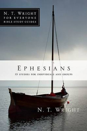 Ephesians: 11 Studies for Individuals and Groups by Fellow and Chaplain N T Wright 9780830821907