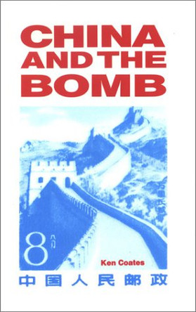 China and the Bomb by Ken Coates 9780851244440