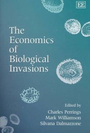 The Economics of Biological Invasions by Charles Perrings 9781840643787