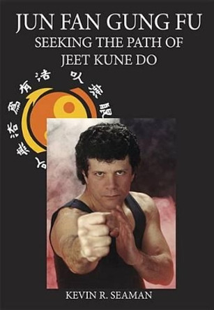 Jun Fan Gung Fu-Seeking the Path of Jeet Kune Do 1 by Kevin Seaman 9780983921400