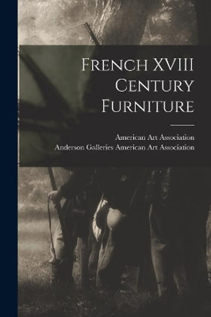 French XVIII Century Furniture by American Art Association 9781013889288
