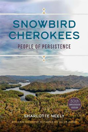 Snowbird Cherokees: People of Persistence by Sharlotte Neely 9780820360928