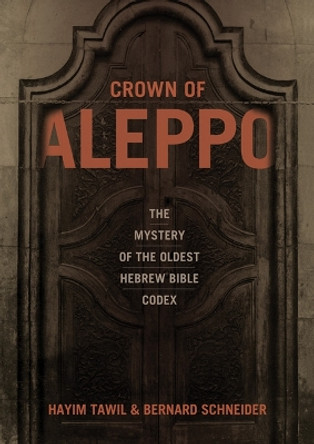 Crown of Aleppo: The Mystery of the Oldest Hebrew Bible Codex by Hayim Tawil 9780827608955