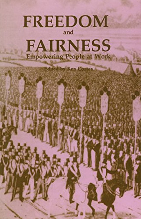 Freedom and Fairness: Empowering People at Work by Ken Coates 9780851244402