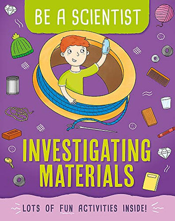 Be a Scientist: Investigating Materials Jacqui Bailey 9781526311290