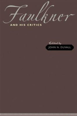 Faulkner and His Critics by John N. Duvall 9780801896996