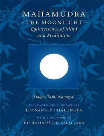 Mahamudra: The Moonlight - Quintessence of Mind and Meditation by Dakpo Tashi Namgyal 9780861712991