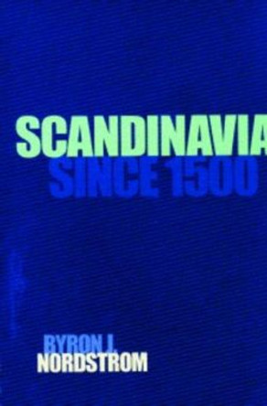 Scandinavia Since 1500 by Byron J. Nordstrom 9780816620982