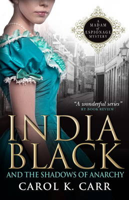 India Black and the Shadows of Anarchy: A Madam of Espionage Mystery by Carol K. Carr 9781783292349