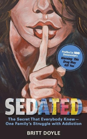 Sedated: The Secret That Everyone Knew- by Britt Doyle 9780998796307