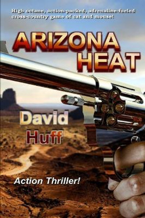 Arizona Heat by David Huff 9780998800301
