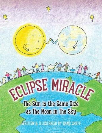 Eclipse Miracle: The Sun Is the Same Size as the Moon in the Sky by Sand Sheff 9780998844503