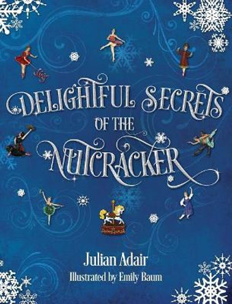 Delightful Secrets of the Nutcracker by Julian Adair 9780998861838