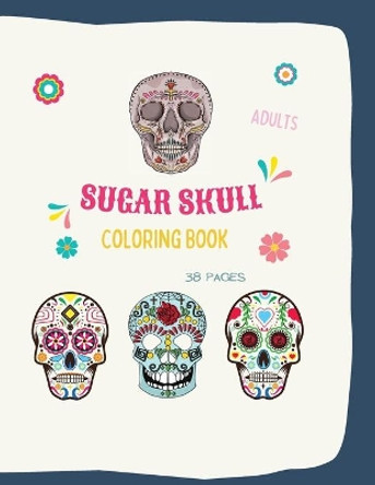 Sugar Skull Coloring Book: Sugar Skull Coloring Book: Sugar Skull Coloring Books For Adults With 38 Illustration Coloring Pages, in 8,5 x 11 format. Great Coloring Book Gift Ideas For Adults or Teens by Ananda Store 9781006871726
