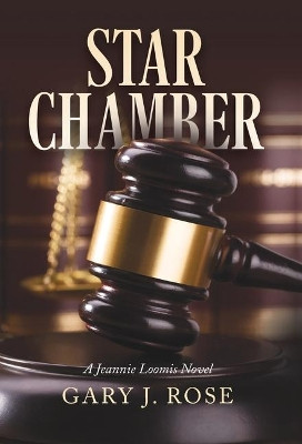Star Chamber: A Jeannie Loomis Novel by Gary J Rose 9780998877778