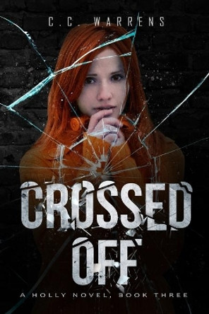 Crossed Off: A Holly Novel by C C Warrens 9780998884158