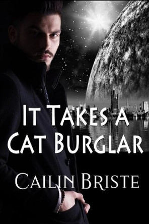 It Takes a Cat Burglar: A Thief in Love Suspense Romance by Cailin Briste 9780998912523