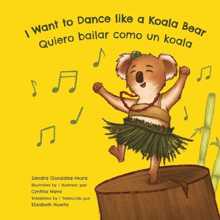 I Want to Dance like a Koala Bear by Sandra Gonzalez-Mora 9780998952048