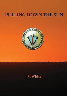 Pulling Down the Sun: The Pueblos, the Great Houses and the Cliff Dwellings by J M White 9780998980928