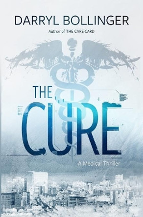 The Cure: A Medical Thriller by Darryl Bollinger 9780998997506