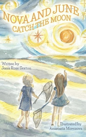 Nova and June: Catch the Moon by Jessa Rose Sexton 9780999009079