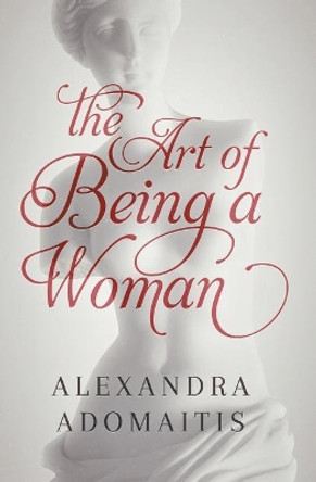 The Art of Being a Woman by Alexandra Adomaitis 9780999020319