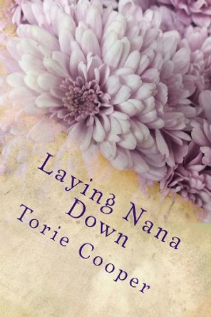 Laying Nana Down: Poems of Caregiving and Loss by Torie Cooper 9780999085615